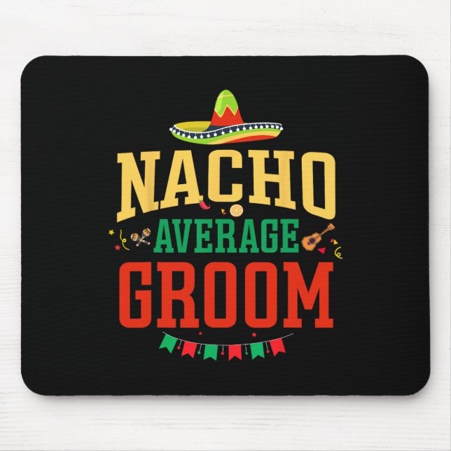 Nacho Average Groom Cinco De Mayo Fiesta Nacho Gro Mouse Mat (Front)