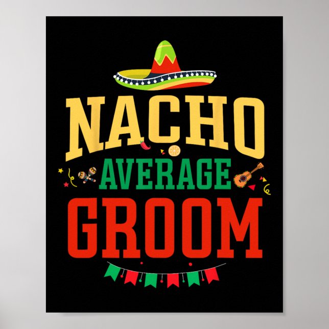 Nacho Average Groom Cinco De Mayo Fiesta Nacho Gro Poster (Front)