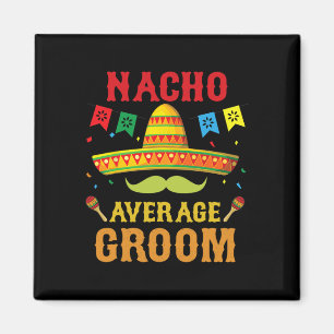 Nacho Average Groom Cinco De Mayo Matching Family Magnet