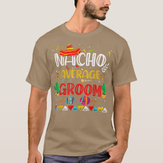 Nacho Average Groom Cinco De Mayo Meican Party Cos T-Shirt
