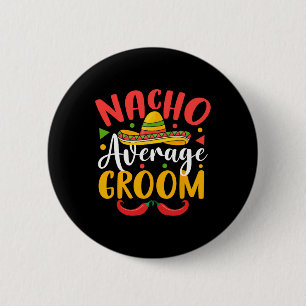 Nacho Average Groom Cinco De Mayo Mexican Family M 6 Cm Round Badge