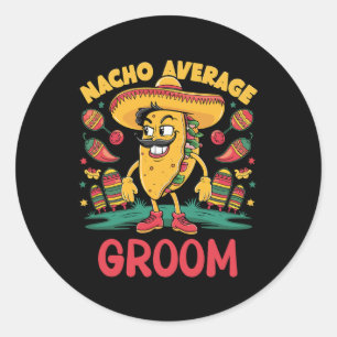 Nacho Average Groom Cinco De Mayo Mexican Funny  Classic Round Sticker