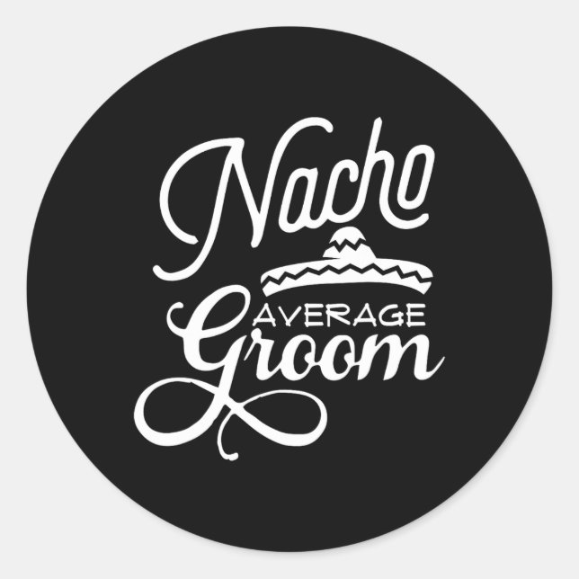 Nacho Average Groom Cinco De Mayo Wedding S  Classic Round Sticker (Front)