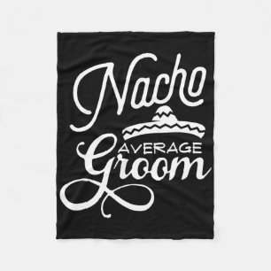 Nacho Average Groom Cinco De Mayo Wedding S Fleece Blanket