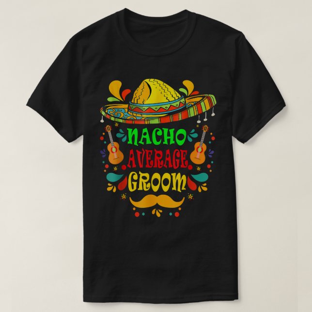 nacho average Groom Cinco de Mayo Wedding sombrero T-Shirt (Design Front)