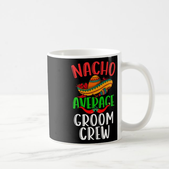 Nacho Average Groom Crew Mexican Funny Cinco De Ma Coffee Mug (Right)