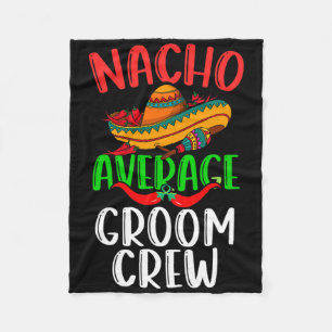 Nacho Average Groom Crew Mexican Funny Cinco De Ma Fleece Blanket