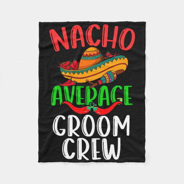 Nacho Average Groom Crew Mexican Funny Cinco De Ma Fleece Blanket (Front)