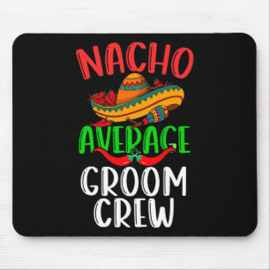 Nacho Average Groom Crew Mexican Funny Cinco De Ma Mouse Mat