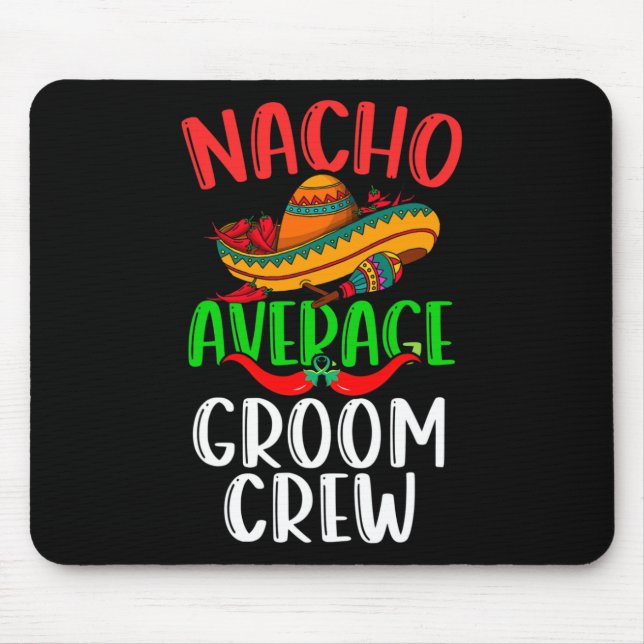 Nacho Average Groom Crew Mexican Funny Cinco De Ma Mouse Mat (Front)