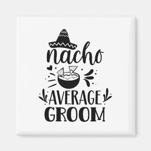 Nacho Average Groom Lover Mexican Mexico Country P Magnet