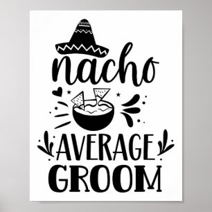 Nacho Average Groom Lover Mexican Mexico Country P Poster