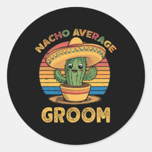 Nacho Average Groom Mexican Cinco De Mayo Funny Classic Round Sticker