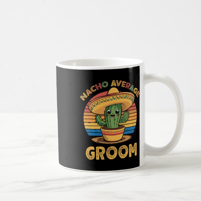 Nacho Average Groom Mexican Cinco De Mayo Funny  Coffee Mug (Right)