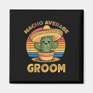Nacho Average Groom Mexican Cinco De Mayo Funny Magnet