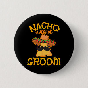Nacho Average Groom Mexican Dish Husband Cinco De 6 Cm Round Badge