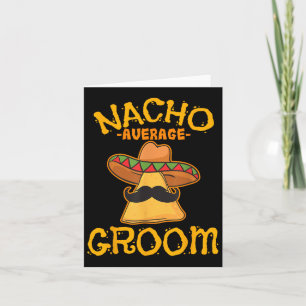 Nacho Average Groom Mexican Dish Husband Cinco De Card