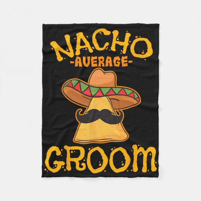 Nacho Average Groom Mexican Dish Husband Cinco De  Fleece Blanket (Front)