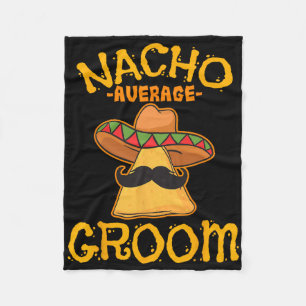 Nacho Average Groom Mexican Dish Husnd Cinco De Ma Fleece Blanket