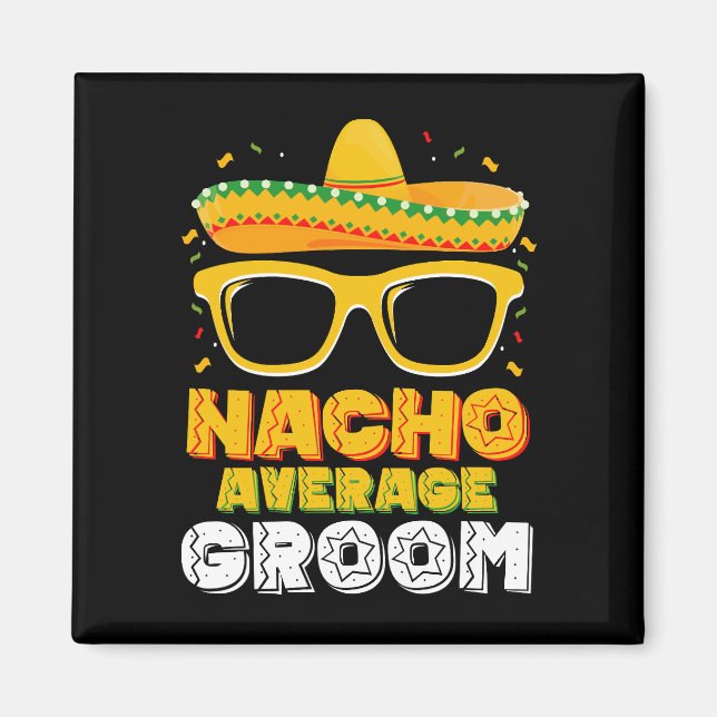 Nacho Average Groom Wedding Cinco de Mayo Magnet (Front)