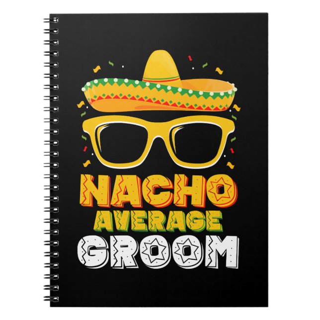 Nacho Average Groom Wedding Cinco de Mayo Notebook (Front)