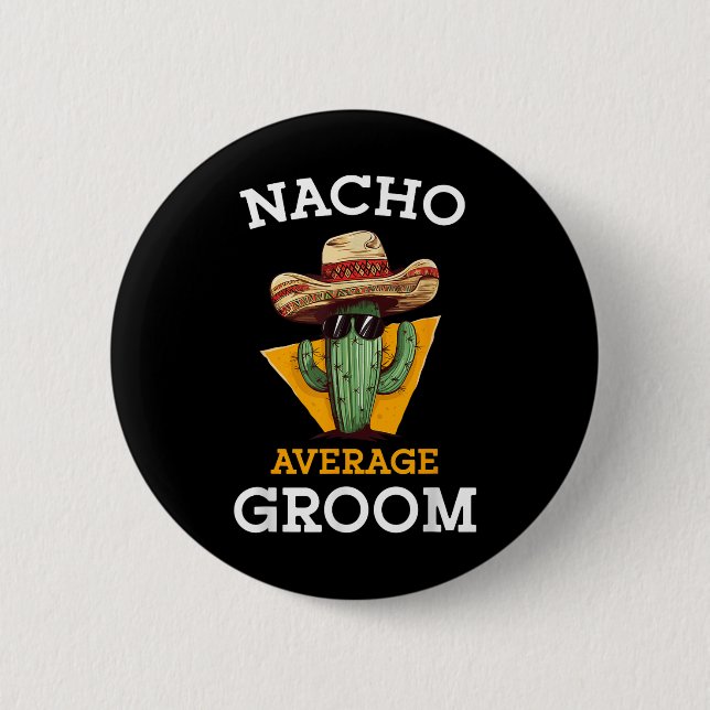Nacho Average Groom Wedding Fun Future Husband Cin 6 Cm Round Badge (Front)