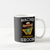 Nacho Average Groom Wedding Fun Future Husband Cin