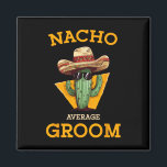 Nacho Average Groom Wedding Fun Future Husband Cin Magnet<br><div class="desc">Nacho Average Groom Wedding Fun Future Husband Cinco De Mayo 2</div>