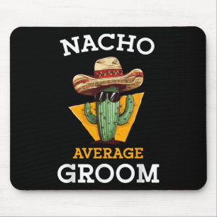 Nacho Average Groom Wedding Fun Future Husband Cin Mouse Mat
