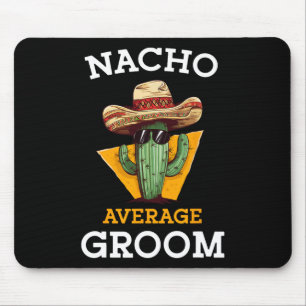 Nacho Average Groom Wedding Fun Future Husband Cin Mouse Mat