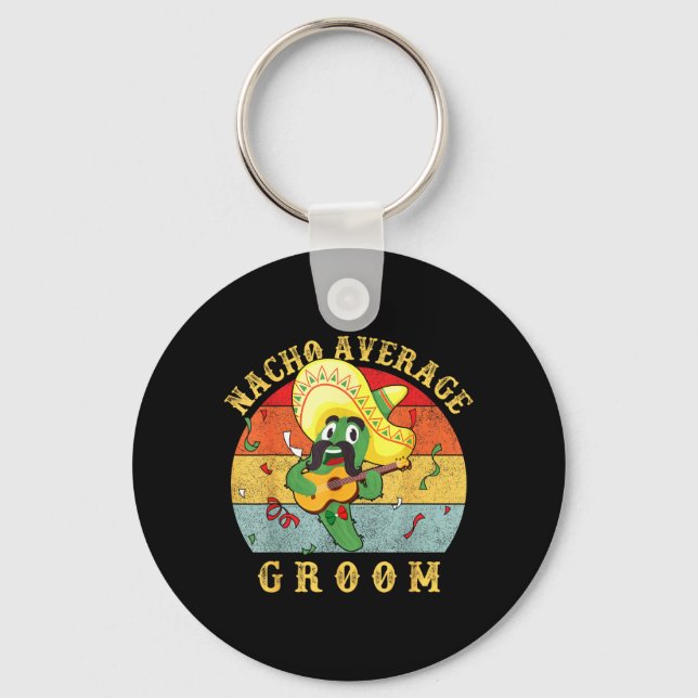 Nacho Average Groom Wedding Fun Future Husband Key Ring (Front)