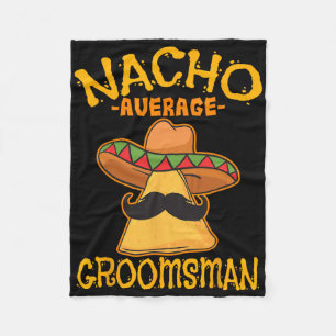 Nacho Average Groomsman Best Man Wedding Cinco De Fleece Blanket