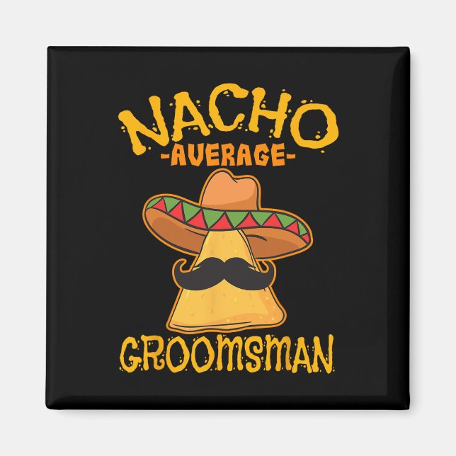 Nacho Average Groomsman Best Man Wedding Cinco De  Magnet (Front)