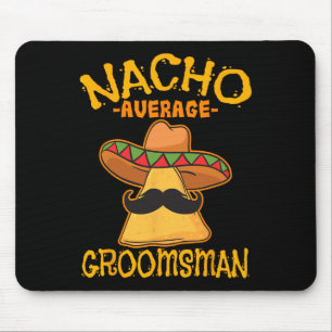 Nacho Average Groomsman Best Man Wedding Cinco De Mouse Mat