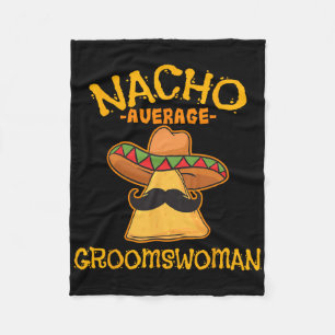 Nacho Average Groomswoman Mexican Cinco De Mayo Fi Fleece Blanket