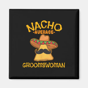 Nacho Average Groomswoman Mexican Cinco De Mayo Fi Magnet