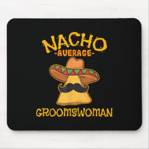 Nacho Average Groomswoman Mexican Cinco De Mayo Fi Mouse Mat