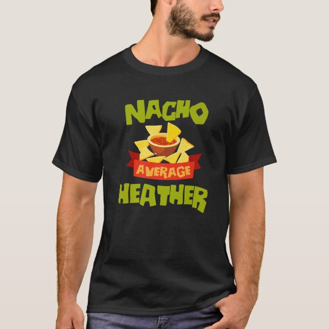NACHO AVERAGE HEATHER Funny Birthday Personalised T-Shirt (Front)