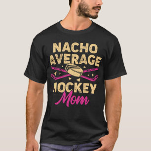 Nacho Average Hockey Mum T-Shirt