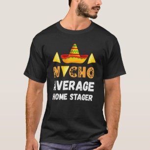 Nacho Average Home Stager Coworker Going Away Offi T-Shirt