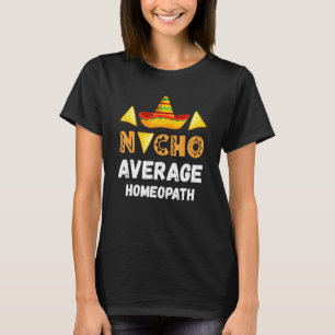 Nacho Average Homeopath Coworker Going Away Office T-Shirt