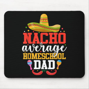 Nacho Average Homeschool Dad Funny Mexican Cinco D Mouse Mat