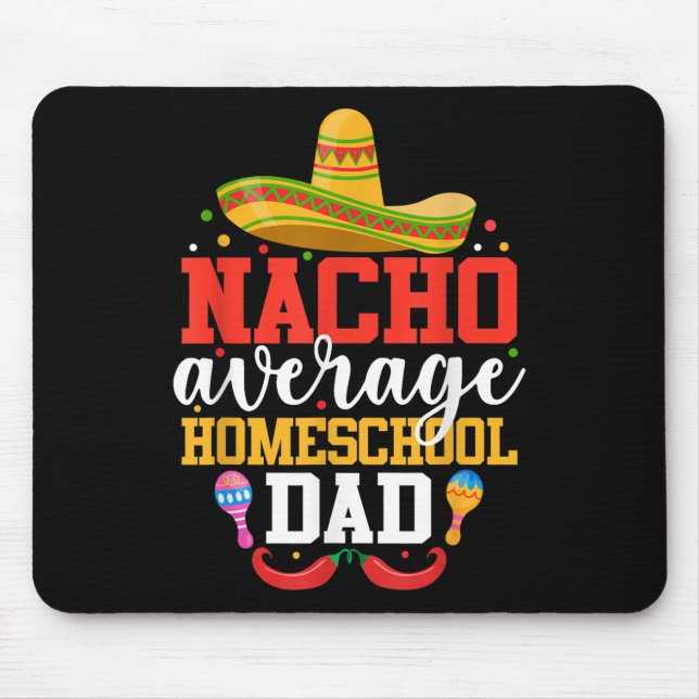 Nacho Average Homeschool Dad Funny Mexican Cinco D Mouse Mat (Front)