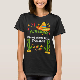 Nacho Average Human Resources Specialist T-Shirt