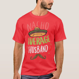 Nacho Average Husband Meican Mustache Cinco de May T-Shirt