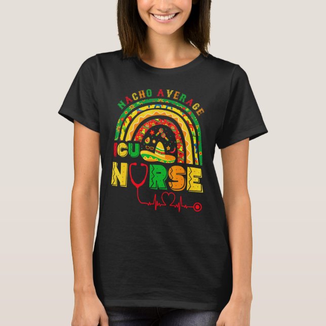 Nacho Average Icu Nurse Rainbow Cinco De Mayo Mexi T-Shirt (Front)