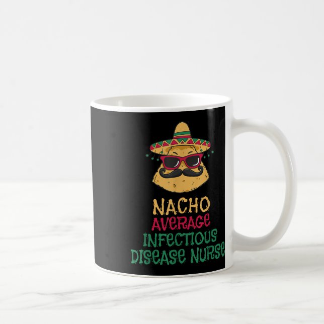 Nacho Average Infectious Disease Nurse Cinco De Ma Coffee Mug (Right)