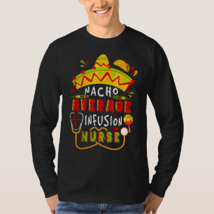 Nacho Average Infusion Nurse Cinco De Mayo Mexican T-Shirt