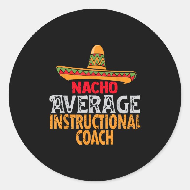 Nacho Average Instructional Coach Cinco De Mayo Me Classic Round Sticker (Front)