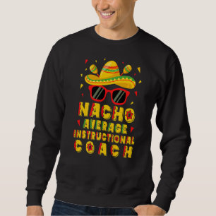 Nacho Average Instructional Coach Cinco De Mayo Sweatshirt